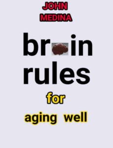 Brain Rules for Aging Well by John Medina